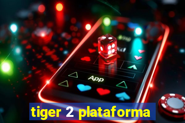 tiger 2 plataforma